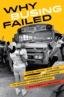 Why Busing Failed : Race, Media, and the National Resistance to School Desegregation - eBook