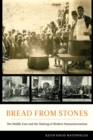 Bread from Stones : The Middle East and the Making of Modern Humanitarianism - eBook
