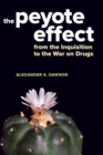 The Peyote Effect : From the Inquisition to the War on Drugs - eBook