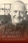 Crowded by Beauty : The Life and Zen of Poet Philip Whalen - eBook