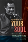 Better Git It in Your Soul : An Interpretive Biography of Charles Mingus - eBook