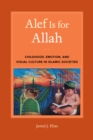Alef Is for Allah : Childhood, Emotion, and Visual Culture in Islamic Societies - eBook