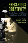 Precarious Creativity : Global Media, Local Labor - eBook