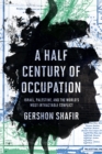 A Half Century of Occupation : Israel, Palestine, and the World's Most Intractable Conflict - eBook