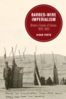 Barbed-Wire Imperialism : Britain's Empire of Camps, 1876-1903 - eBook