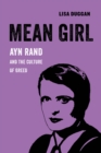 Mean Girl : Ayn Rand and the Culture of Greed - eBook