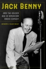 Jack Benny and the Golden Age of American Radio Comedy - eBook