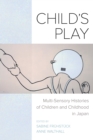 Child's Play : Multi-Sensory Histories of Children and Childhood in Japan - eBook