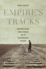 Empire's Tracks : Indigenous Nations, Chinese Workers, and the Transcontinental Railroad - eBook
