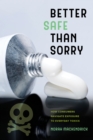 Better Safe Than Sorry : How Consumers Navigate Exposure to Everyday Toxics - eBook