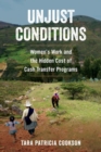 Unjust Conditions : Women's Work and the Hidden Cost of Cash Transfer Programs - eBook