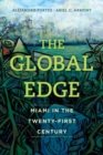 The Global Edge : Miami in the Twenty-First Century - eBook