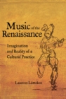 Music of the Renaissance : Imagination and Reality of a Cultural Practice - eBook