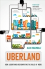 Uberland : How Algorithms Are Rewriting the Rules of Work - eBook