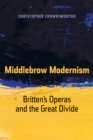 Middlebrow Modernism : Britten's Operas and the Great Divide - eBook