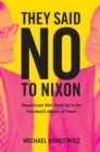 They Said No to Nixon : Republicans Who Stood Up to the President's Abuses of Power - eBook