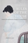 Rules of the House : Family Law and Domestic Disputes in Colonial Korea - eBook