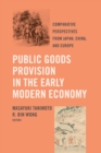 Public Goods Provision in the Early Modern Economy : Comparative Perspectives from Japan, China, and Europe - eBook