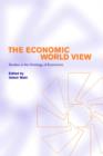 The Economic World View : Studies in the Ontology of Economics - Book