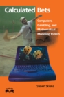 Calculated Bets : Computers, Gambling, and Mathematical Modeling to Win - Book