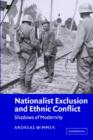 Nationalist Exclusion and Ethnic Conflict : Shadows of Modernity - Book