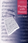 Playing with History : The Historical Approach to Musical Performance - Book