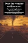Does the Weather Really Matter? : The Social Implications of Climate Change - Book