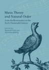 Music Theory and Natural Order from the Renaissance to the Early Twentieth Century - Book