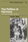 The Politics of Harmony : Land Dispute Strategies in Swaziland - Book