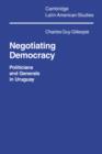 Negotiating Democracy : Politicians and Generals in Uruguay - Book