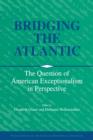 Bridging the Atlantic : The Question of American Exceptionalism in Perspective - Book