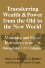 Transferring Wealth and Power from the Old to the New World : Monetary and Fiscal Institutions in the 17th through the 19th Centuries - Book