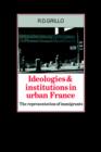 Ideologies and Institutions in Urban France : The Representation of Immigrants - Book