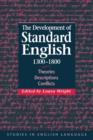 The Development of Standard English, 1300-1800 : Theories, Descriptions, Conflicts - Book