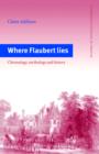 Where Flaubert Lies : Chronology, Mythology and History - Book