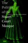 The Politics of the Stuart Court Masque - Book