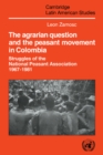 The Agrarian Question and the Peasant Movement in Colombia : Struggles of the National Peasant Association, 1967-1981 - Book