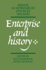 Enterprise and History : Essays in Honour of Charles Wilson - Book