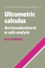 Ultrametric Calculus : An Introduction to p-Adic Analysis - Book
