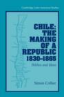 Chile: The Making of a Republic, 1830-1865 : Politics and Ideas - Book