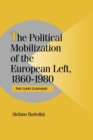 The Political Mobilization of the European Left, 1860-1980 : The Class Cleavage - Book