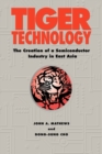 Tiger Technology : The Creation of a Semiconductor Industry in East Asia - Book