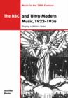 The BBC and Ultra-Modern Music, 1922-1936 : Shaping a Nation's Tastes - Book