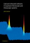 Cold and Ultracold Collisions in Quantum Microscopic and Mesoscopic Systems - Book
