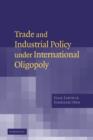 Trade and Industrial Policy under International Oligopoly - Book