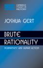 Brute Rationality : Normativity and Human Action - Book