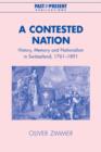 A Contested Nation : History, Memory and Nationalism in Switzerland, 1761-1891 - Book