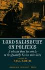 Lord Salisbury on Politics : A selection from his articles in the Quarterly Review, 1860-1883 - Book