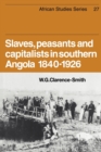 Slaves, Peasants and Capitalists in Southern Angola 1840-1926 - Book