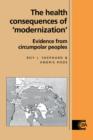 The Health Consequences of 'Modernisation' : Evidence from Circumpolar Peoples - Book